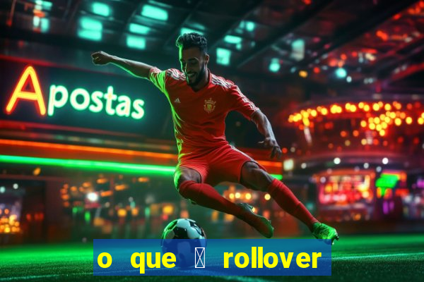 o que 茅 rollover no jogo