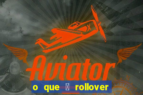 o que 茅 rollover no jogo