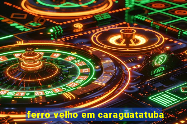 ferro velho em caraguatatuba