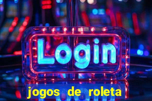 jogos de roleta que da dinheiro