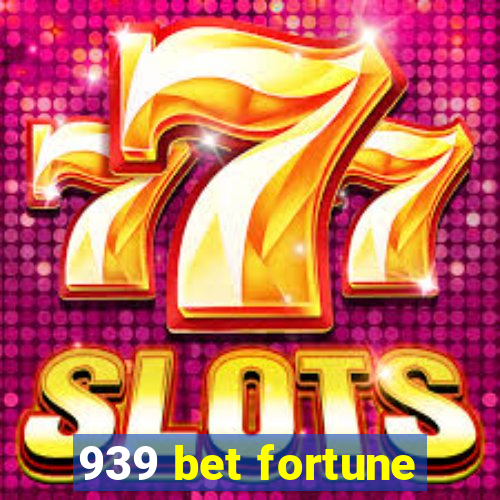 939 bet fortune