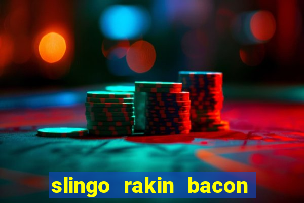 slingo rakin bacon online slot