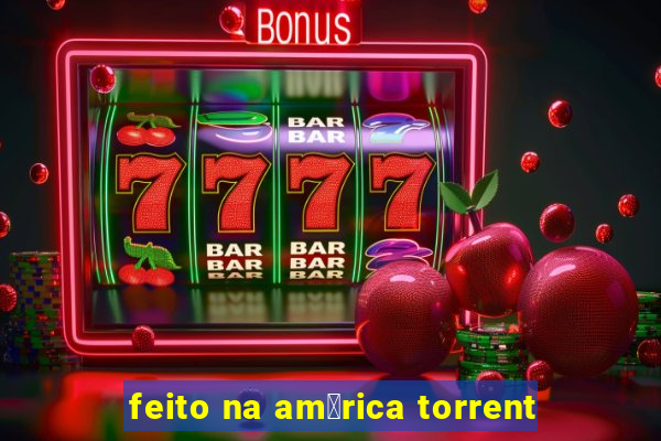 feito na am茅rica torrent