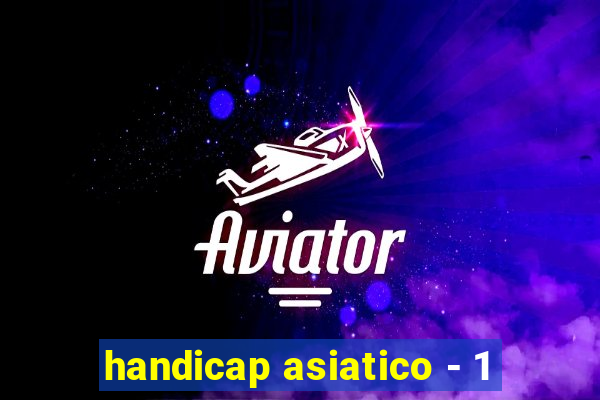 handicap asiatico - 1