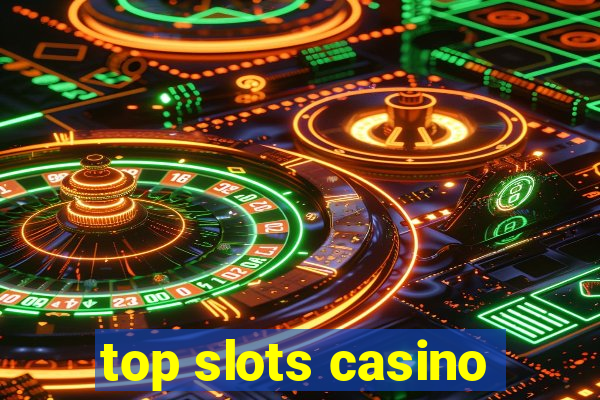 top slots casino