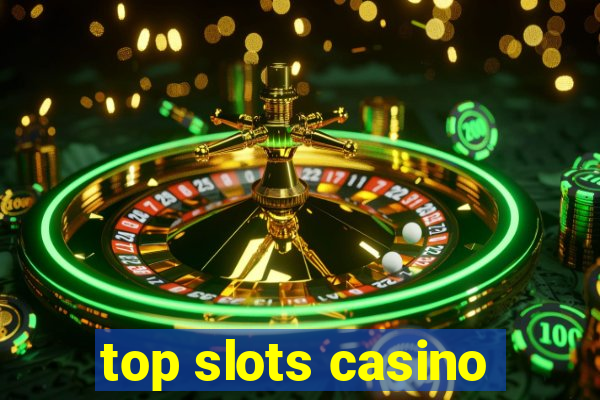 top slots casino