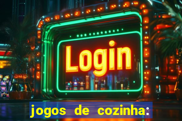 jogos de cozinha: cooking town