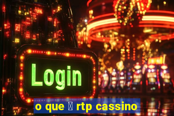 o que 茅 rtp cassino