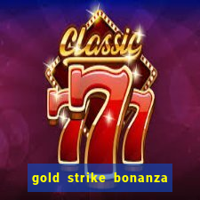 gold strike bonanza fortune play slot free play