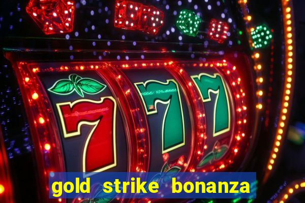 gold strike bonanza fortune play slot free play