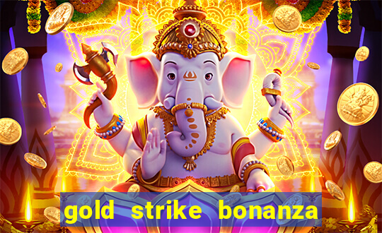 gold strike bonanza fortune play slot free play