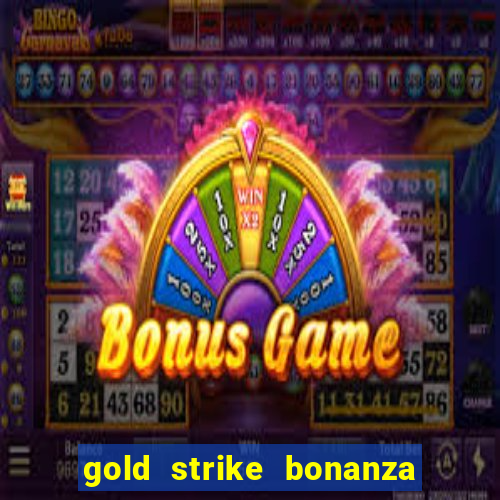 gold strike bonanza fortune play slot free play