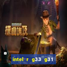 intel r g33 g31 express chipset family roda quais jogos