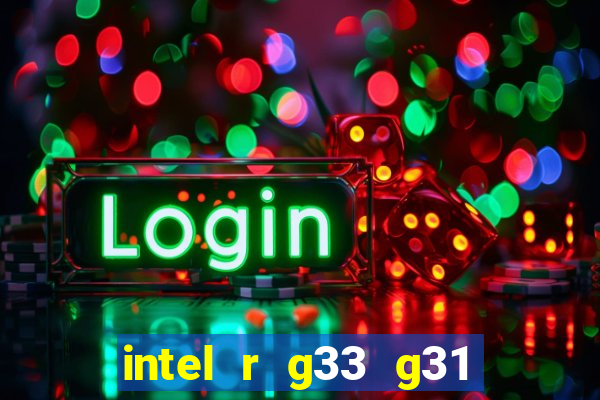 intel r g33 g31 express chipset family roda quais jogos