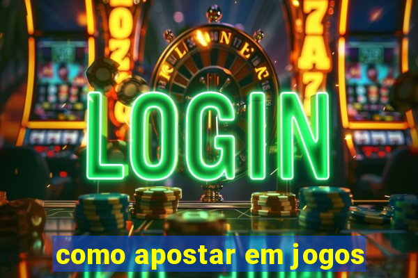 como apostar em jogos