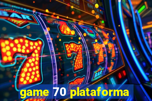 game 70 plataforma