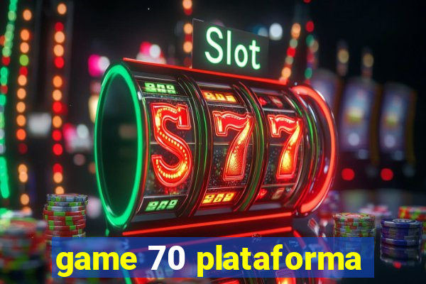 game 70 plataforma