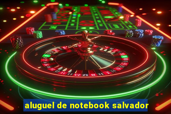 aluguel de notebook salvador