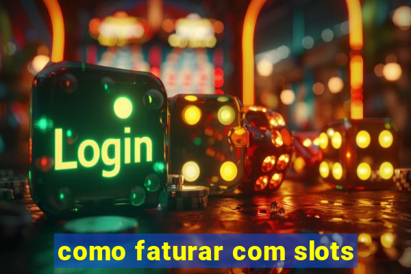 como faturar com slots