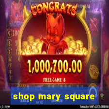 shop mary square