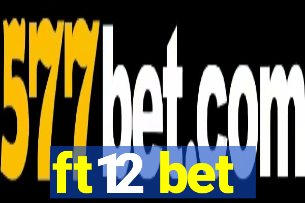 ft12 bet