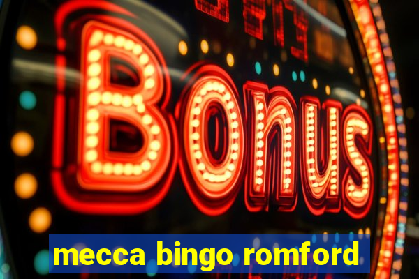 mecca bingo romford