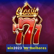 win2023 os melhores jogos de cassino