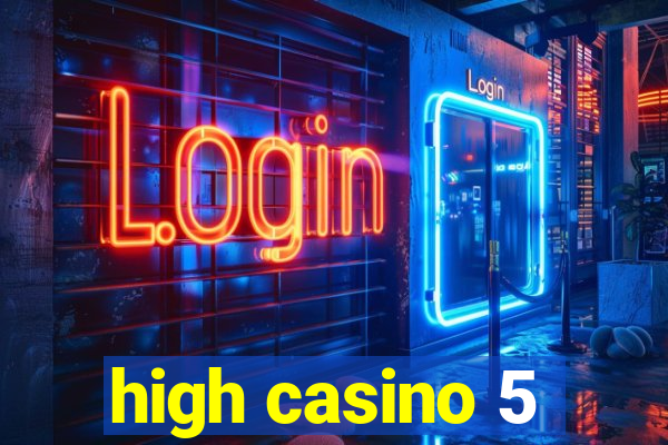 high casino 5