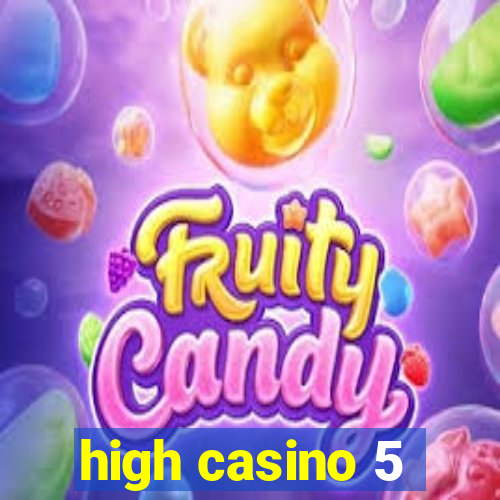 high casino 5