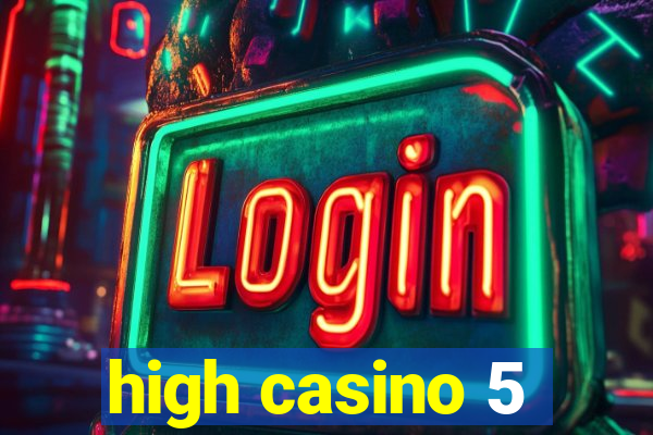 high casino 5