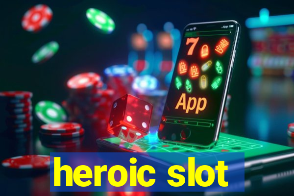 heroic slot