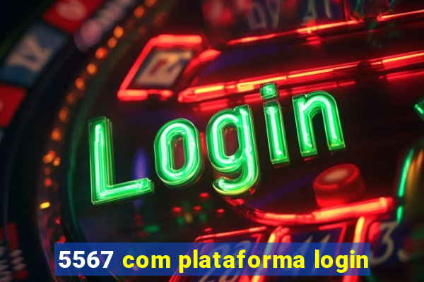 5567 com plataforma login