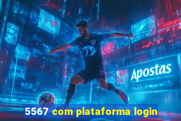 5567 com plataforma login