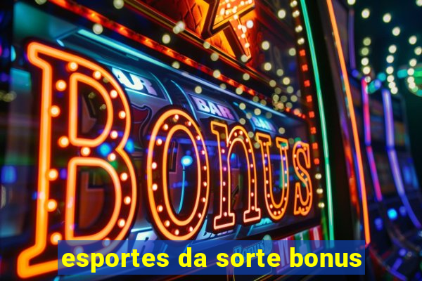 esportes da sorte bonus