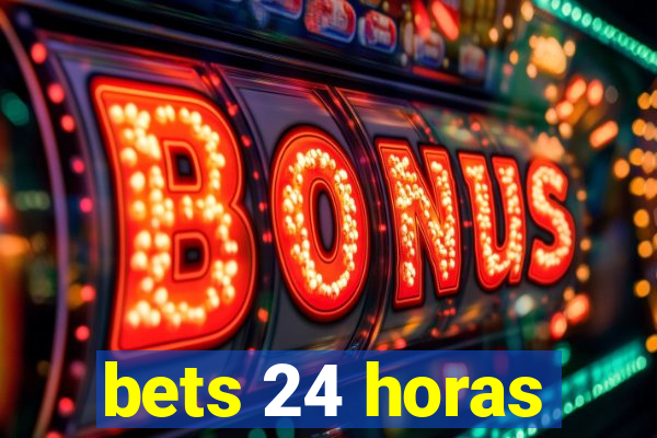 bets 24 horas