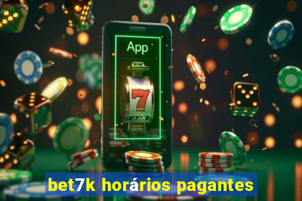 bet7k horários pagantes