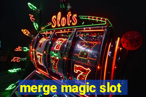 merge magic slot