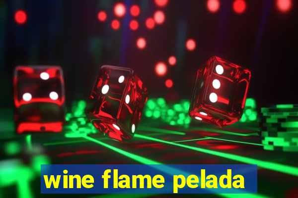 wine flame pelada