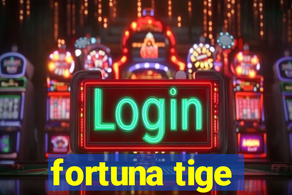 fortuna tige