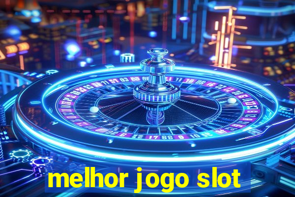 melhor jogo slot