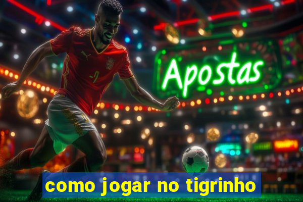 como jogar no tigrinho