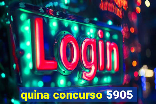 quina concurso 5905