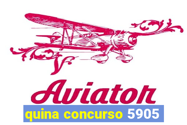 quina concurso 5905