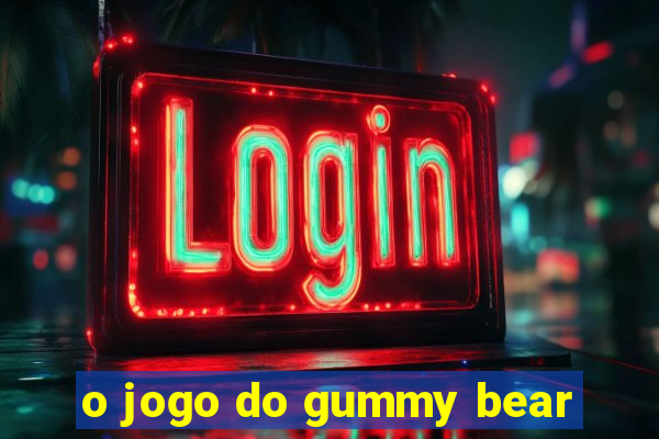 o jogo do gummy bear