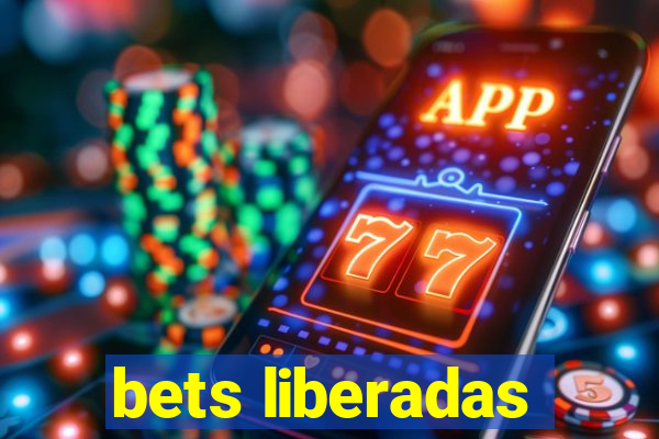 bets liberadas