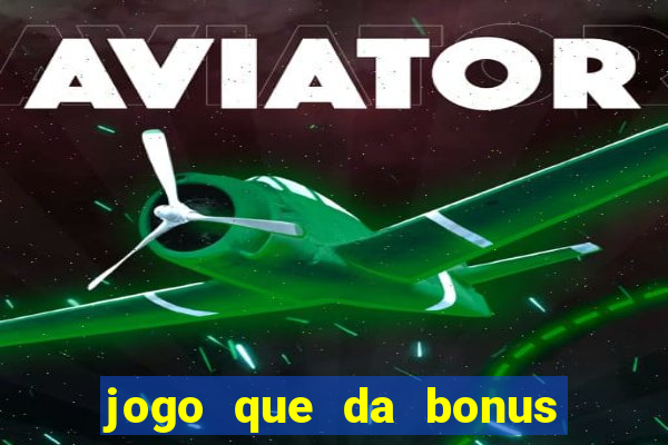 jogo que da bonus para ganhar dinheiro