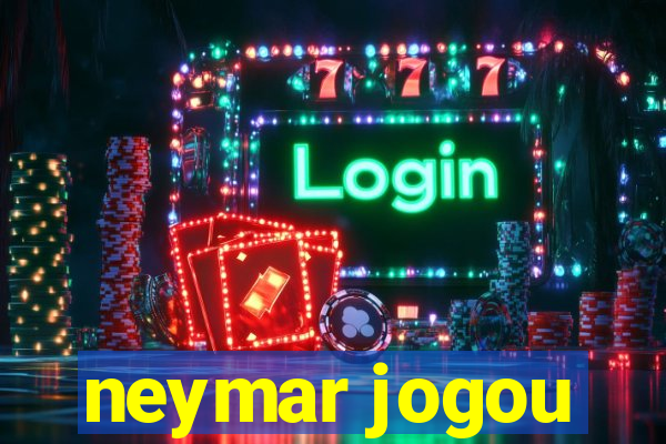 neymar jogou