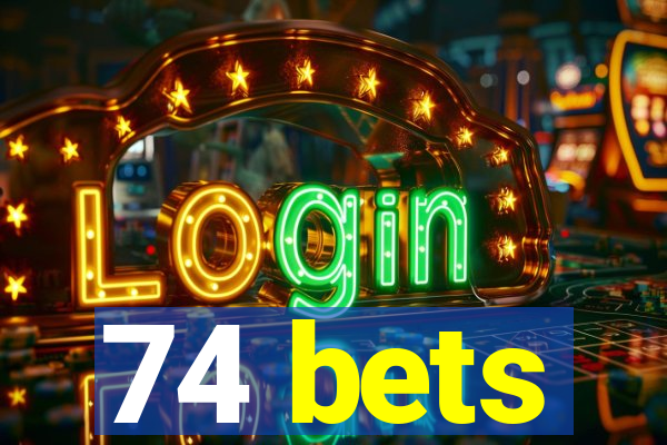 74 bets