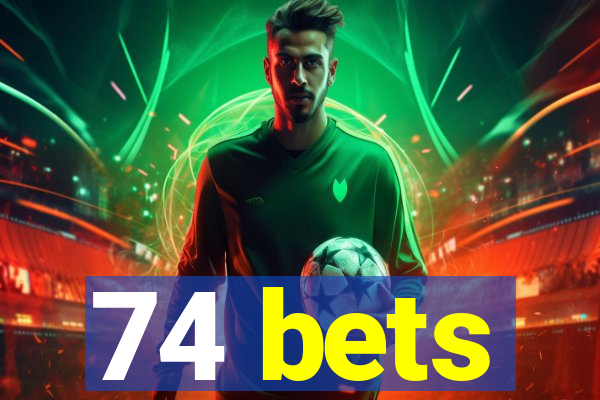 74 bets