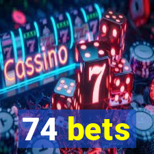 74 bets